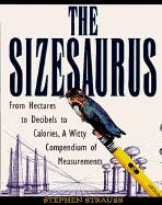 The Sizesaurus: From Hectares to Decibels to Calories, a Witty Compendium of Measurements