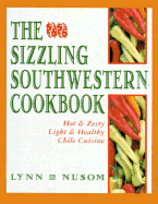 The Sizzling Southwestern Cookbook: Hot and Zesty, Light and Healthy Chile Cuisine - Nusom, Lynn