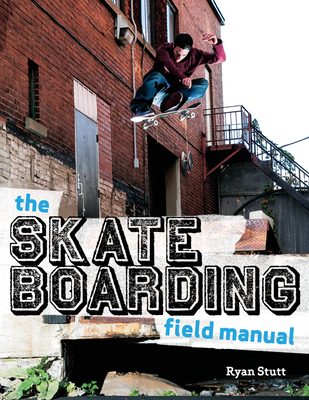 The Skateboarding Field Manual - Stutt, Ryan