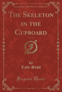 The Skeleton in the Cupboard, Vol. 1 of 2 (Classic Reprint)