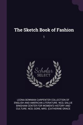 The Sketch Book of Fashion: 1 - Leona Bowman Carpenter Collection of Eng (Creator), and Sallie Bingham Center for Women's Histor (Creator), and Gore, 1799-1861