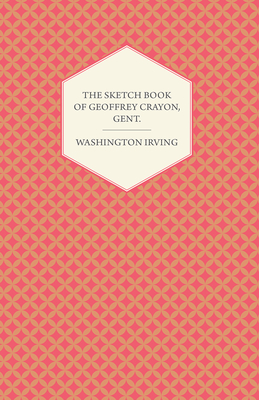 The Sketch Book of Geoffrey Crayon, Gent. - Irving, Washington