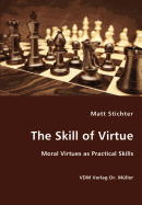 The Skill of Virtue - Moral Virtues as Practical Skills