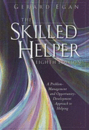 The Skilled Helper: A Problem Management and Opportunity Development Approach to Helping - Egan, Gerard