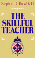 The Skillful Teacher: On Technique, Trust, and Responsiveness in the Classroom - Brookfield, Stephen D