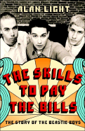 The Skills to Pay the Bills: The Story of the Beastie Boys - Light, Alan