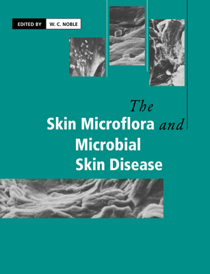 The Skin Microflora and Microbial Skin Disease - Noble, W C (Editor)