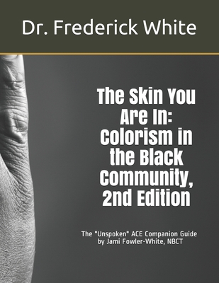 The Skin You Are In: Colorism in the Black Community, 2nd Edition: A Companion Guide for Schools by Jami Fowler-White, NBCT - Fowler-White, Nbct Jami, and White, Frederick