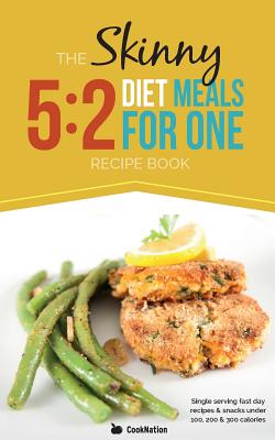 The Skinny 5: 2 Fast Diet Meals for One: Single Serving Fast Day Recipes & Snacks Under 100, 200 & 300 Calories - Cooknation