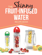 The Skinny Fruit-Infused Water Recipe Book