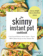 The Skinny Instant Pot Cookbook: Cook Yourself Skinny with the Easiest + Most Delicious 400-Calorie Recipes for Your Instant Pot Pressure Cooker