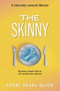 The Skinny: My Messy, Hopeful Fight for Full Recovery from Anorexia