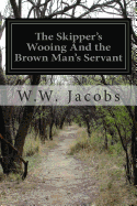 The Skipper's Wooing And the Brown Man's Servant
