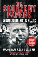 The Skorzeny Papers: Evidence for the Plot to Kill JFK