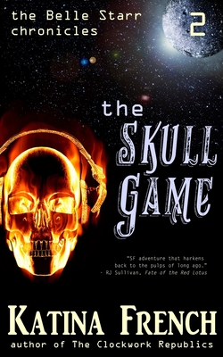 The Skull Game: The Belle Starr Chronicles, Episode 2 - French, Katina