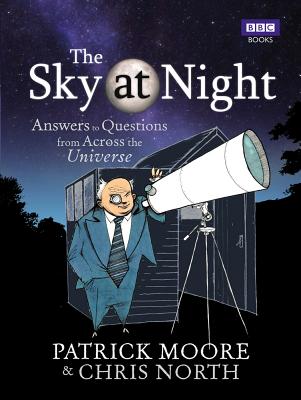 The Sky at Night: Answers to Questions from Across the Universe - North, Chris, and Moore, Patrick, Sir