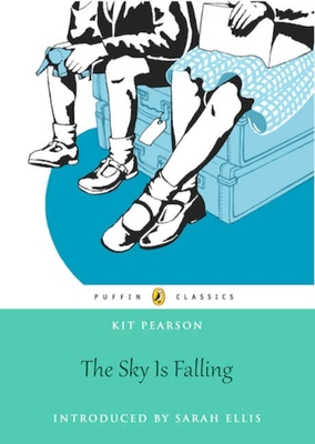 The Sky Is Falling: Puffin Classics Edition - Pearson, Kit, and Ellis, Sarah (Foreword by)