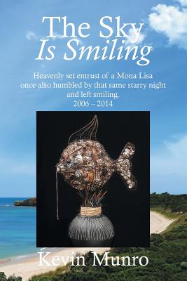 The Sky Is Smiling: Heavenly set entrust of a Mona Lisa once also humbled by that same starry night and left smiling. 2006 - 2014 - Munro, Kevin