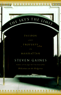 The Sky's the Limit: Passion and Property in Manhattan - Gaines, Steven S