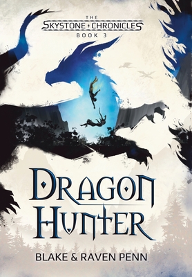 The Skystone Chronicles Book 3: Dragon Hunter - Penn, Blake And Raven