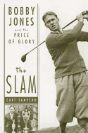 The Slam: Bobby Jones and the Price of Glory
