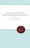 The Slave Catchers: Enforcement of the Fugitive Slave Law, 1850-1860