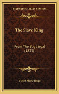 The Slave King: From the Bug Jargal (1833)