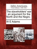 The Slaveholders' War: An Argument for the North and the Negro.