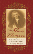 The Slaves' Champion: The Life, Deeds, and Historical Days of William Wilberforce