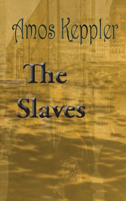 The Slaves - Keppler, Amos