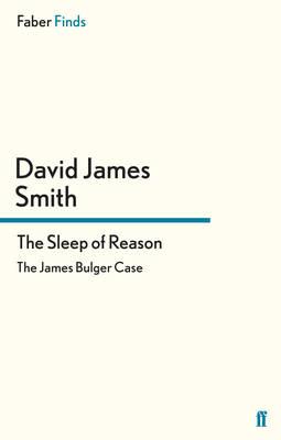 The Sleep of Reason: The James Bulger Case - Smith, David James