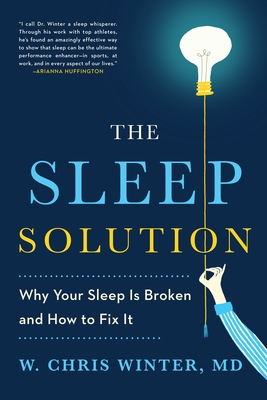 The Sleep Solution: Why Your Sleep Is Broken and How to Fix It - Winter, W Chris