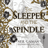 The Sleeper and the Spindle CD - Gaiman, Neil, and Rhind-Tutt, Julian (Read by), and Pulver, Lara (Read by)