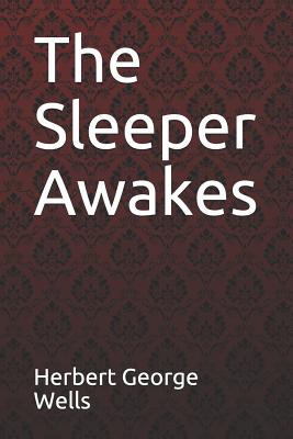 The Sleeper Awakes Herbert George Wells - Benitez, Paula (Editor), and Wells, Herbert George