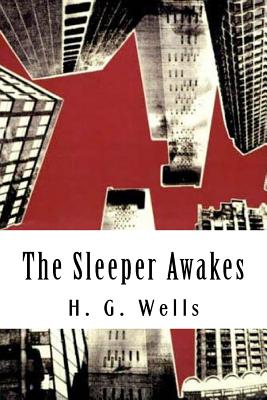 The Sleeper Awakes - Wells, H G