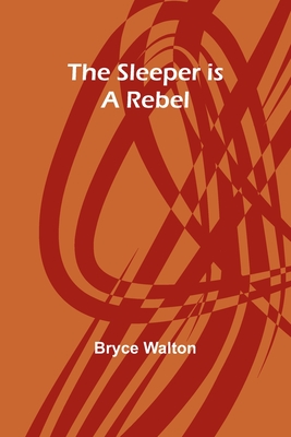 The sleeper is a rebel - Walton, Bryce