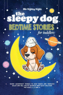 The Sleepy Dog: Bedtime Stories for Toddlers: Short Goodnight Stories to Help Babies and Toddlers Relax and Fall Asleep Quickly. Baby Sleep Solution for Ages 1, 2, 3 and 4