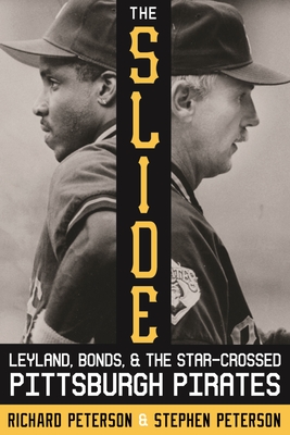 The Slide: Leyland, Bonds, and the Star-Crossed Pittsburgh Pirates - Peterson, Richard, and Peterson, Stephen