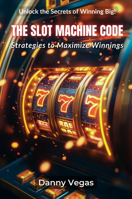 The Slot Machine Code: Strategies to Maximize Winnings - Publishing, Ruana, and Fields, Jonathan (Editor), and Vegas, Danny