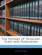 The Slovaks of Hungary: Slavs and Panslavism