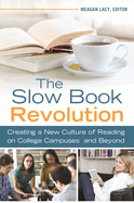 The Slow Book Revolution: Creating a New Culture of Reading on College Campuses and Beyond