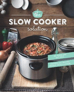 The Slow Cooker Solution: Nourishing Recipes Packed with Flavour