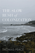 The Slow Rush of Colonization: Spaces of Power in the Maritime Peninsula, 1680-1790