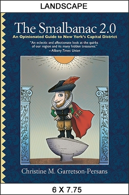 The Smalbanac 2.0: An Opinionated Guide to New York's Capital District - Garretson-Persans, Christine M