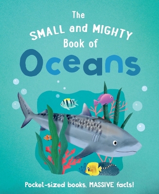 The Small and Mighty Book of Oceans: Pocket-sized books, MASSIVE facts! - Turner, Tracey