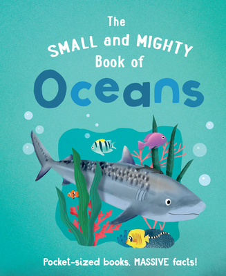 The Small and Mighty Book of Oceans: Pocket-Sized Books, Massive Facts! - Turner, Tracey