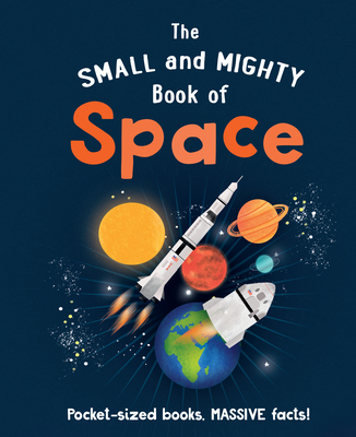 The Small and Mighty Book of Space: Pocket-Sized Books, Massive Facts! - Goldsmith, Mike