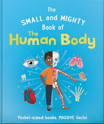The Small and Mighty Book of the Human Body: Pocket-sized books, MASSIVE facts! - Jackson, Tom