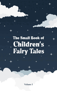 The Small Book of Children's Fairy Tales: Volume 1