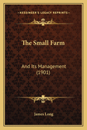 The Small Farm: And Its Management (1901)